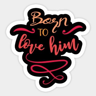 Born To Love Him Sticker